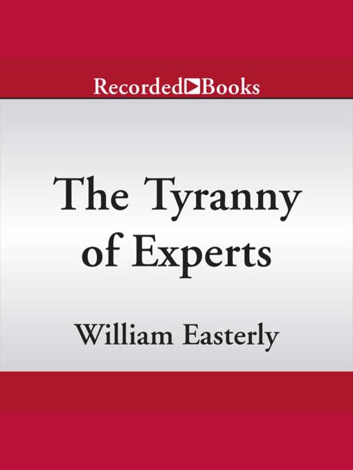 Title details for The Tyranny of Experts by William Easterly - Available